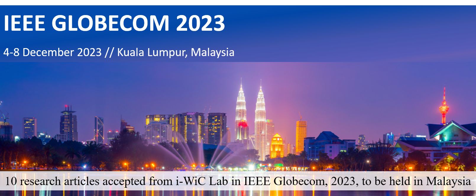 Kuala Lumpur skyline at night with the text: IEEE GLOBECOM 2023, 4–8 December 2023, Kuala Lumpur, Malaysia — 10 research articles accepted from i-WiC Lab.